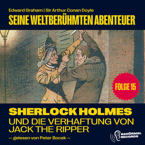 Hoerbuch Sherlock Holmes und die Verhaftung von Jack the Ripper (Seine weltberühmten Abenteuer, Folge 15) - Edward Graham - Peter Bocek