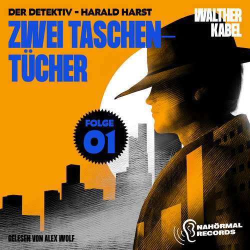 Hoerbuch Zwei Taschentücher (Der Detektiv-Harald Harst, Folge 1) - Walther Kabel - Alex Wolf