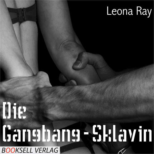 Hoerbuch Die Gangbang-Sklavin - Leona Ray - Anja Hans