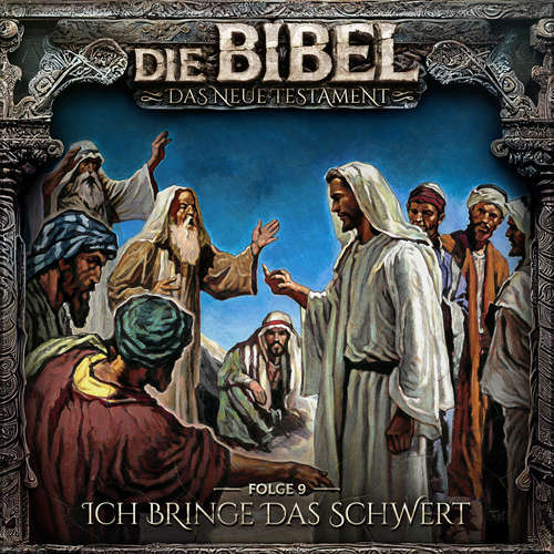Hoerbuch Die Bibel, Neues Testament, Folge 9: Ich bringe das Schwert - Aikaterini Maria Schlösser - Gerrit Schmidt-Foß