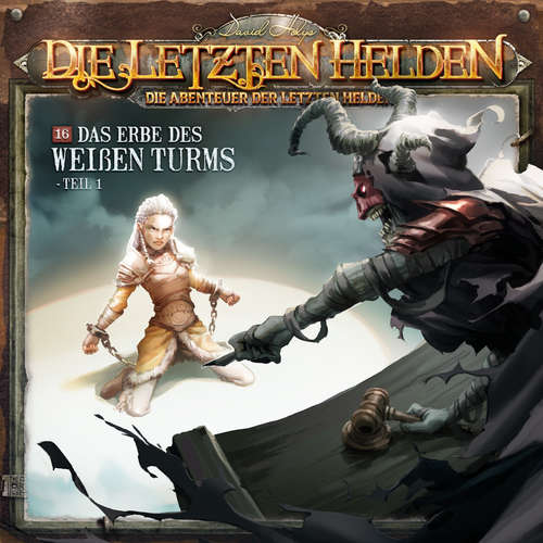 Hoerbuch Die Letzten Helden, Die Abenteuer der Letzten Helden, Folge 16: Das Erbe des weißen Turms 1 - Paul Burghardt - Leyla Trebbien