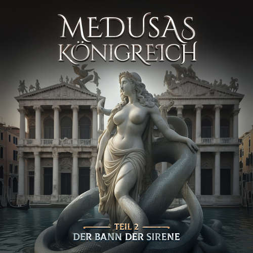 Hoerbuch Medusas Königreich, Teil 2: Der Bann der Sirene - Aikaterini Maria Schlösser - Saskia Haisch