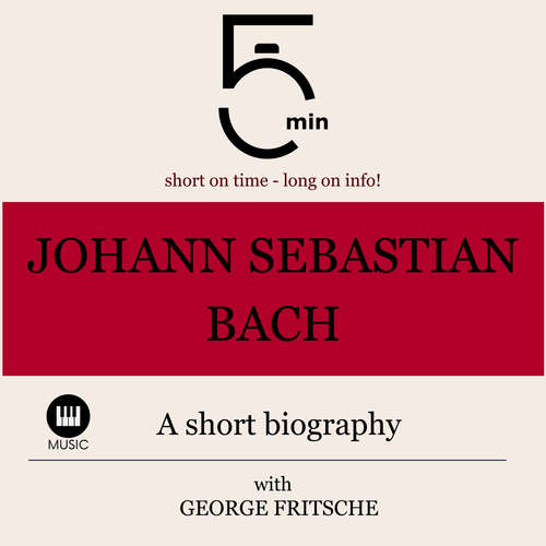 Audiobook Johann Sebastian Bach: A short biography - 5 Minutes - George Fritsche
