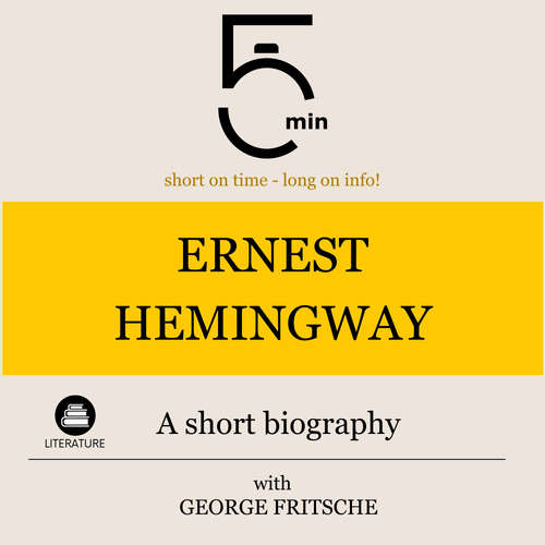 Audiobook Ernest Hemingway: A short biography - 5 Minutes - George Fritsche