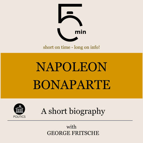 Audiobook Napoleon Bonaparte: A short biography - 5 Minutes - George Fritsche
