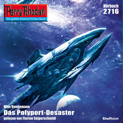 Hoerbuch Perry Rhodan 2716: Das Polyport-Desaster - Wim Vandemaan - Florian Seigerschmidt