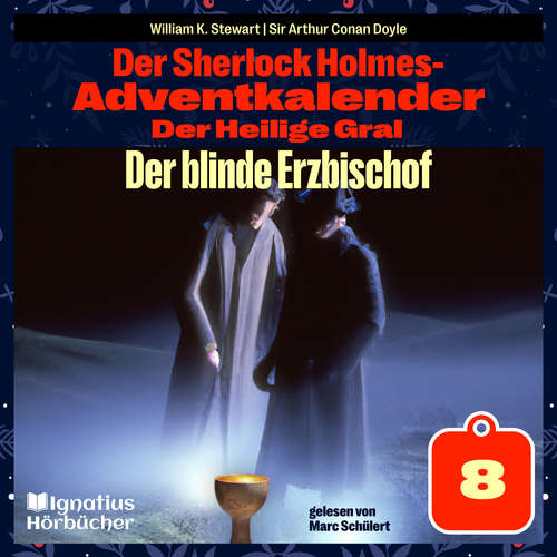Hoerbuch Der blinde Erzbischof (Der Sherlock Holmes-Adventkalender: Der Heilige Gral, Folge 8) - Sir Arthur Conan Doyle - Marc Schülert