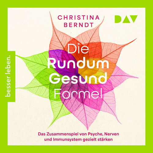 Hoerbuch Die Rundum-Gesund-Formel. Das Zusammenspiel von Psyche, Nerven und Immunsystem gezielt stärken. Neueste Erkenntnisse aus der Psychoneuroimmunologie - Christina Berndt - Ulrike Hübschmann