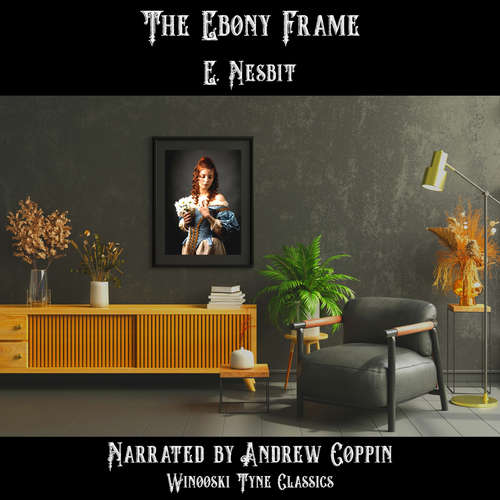 Audiobook The Ebony Frame - E. Nesbit - Andrew Coppin