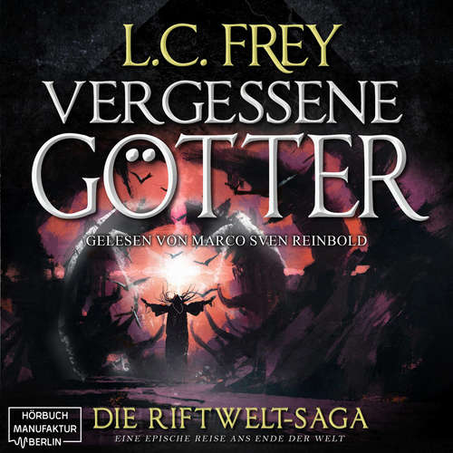 Hoerbuch Vergessene Götter - Die Riftwelt-Saga - Ein episches Endzeit-Abenteuer, Band 4 - L.C. Frey - Marco Sven Reinbold