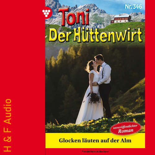 Hoerbuch Glocken läuten auf der Alm - Toni der Hüttenwirt, Band 346 - Friederike von Buchner - Synthesized Voice - Female