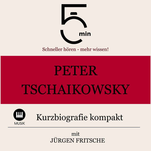 Hoerbuch Peter Tschaikowsky: Kurzbiografie kompakt - 5 Minuten - Jürgen Fritsche