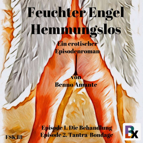 Hoerbuch Feuchter Engel - Hemmungslos - Benno Amante - Mia Amante