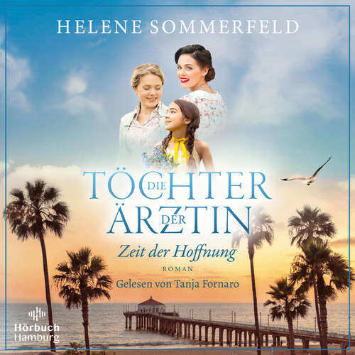 Hoerbuch Die Töchter der Ärztin - Zeit der Hoffnung - Helene Sommerfeld - Tanja Fornaro