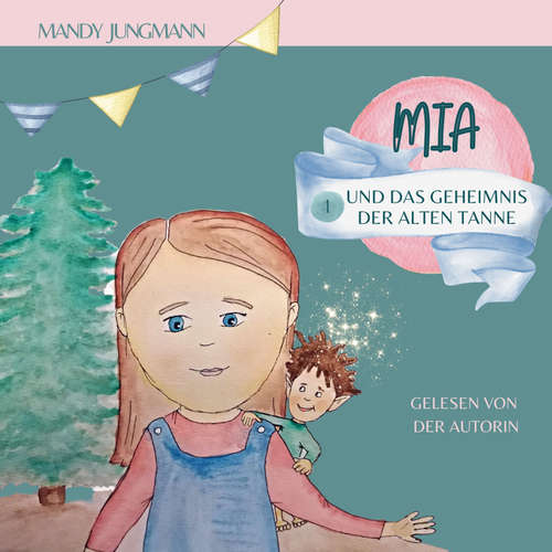 Hoerbuch Mia und das Geheimnis der alten Tanne - Mandy Jungmann - Mandy Jungmann
