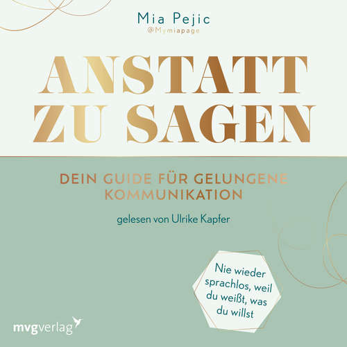 Hoerbuch Anstatt zu sagen – Dein Guide für gelungene Kommunikation - Mia Pejic - Ulrike Kapfer