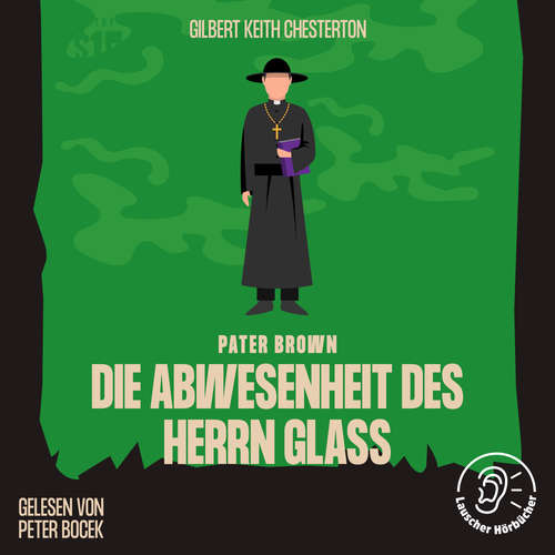 Hoerbuch Die Abwesenheit des Herrn Glaß - Gilbert Keith Chesterton - Peter Bocek