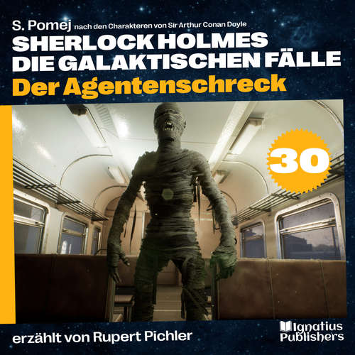 Hoerbuch Der Agentenschreck (Sherlock Holmes - Die galaktischen Fälle, Folge 30) - Sir Arthur Conan Doyle - Rupert Pichler