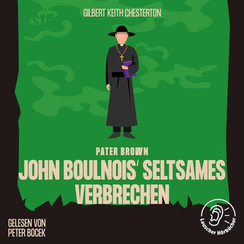 Hoerbuch John Boulnois' seltsames Verbrechen - Gilbert Keith Chesterton - Peter Bocek