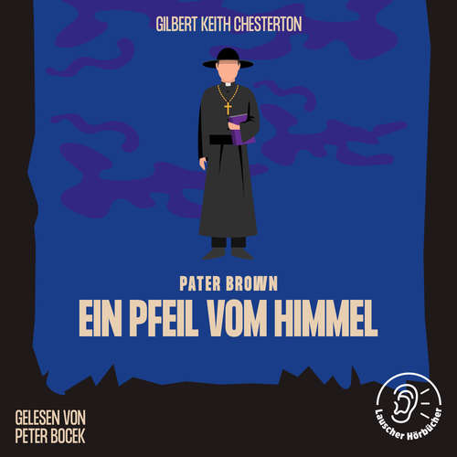 Hoerbuch Ein Pfeil vom Himmel - Gilbert Keith Chesterton - Peter Bocek