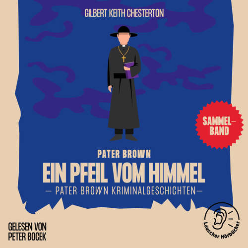 Hoerbuch Ein Pfeil vom Himmel (Pater Brown Kriminalgeschichten) - Gilbert Keith Chesterton - Peter Bocek