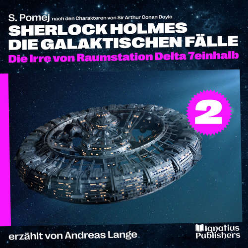 Hoerbuch Die Irre von Raumstation Delta 7einhalb (Sherlock Holmes - Die galaktischen Fälle, Folge 2) - Sir Arthur Conan Doyle - Andreas Lange