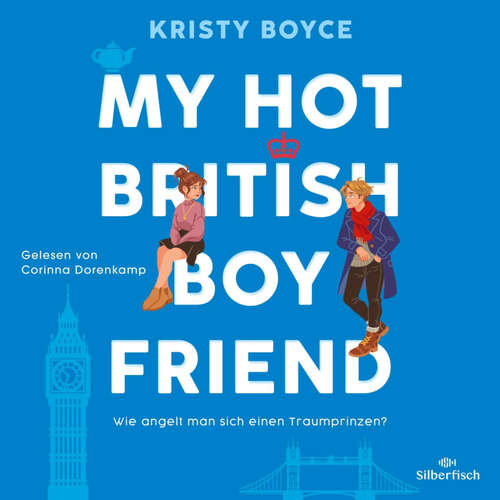 Hoerbuch My Hot British Boyfriend - Kristy Boyce - Corinna Dorenkamp