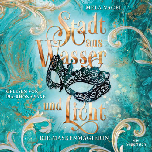 Hoerbuch Stadt aus Wasser und Licht 1: Die Maskenmagierin - Mela Nagel - Pia-Rhona Saxe