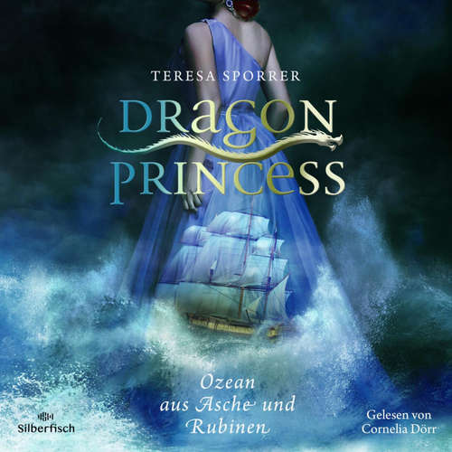 Hoerbuch Dragon Princess 1: Ozean aus Asche und Rubinen - Teresa Sporrer - Cornelia Dörr