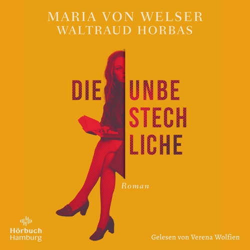 Hoerbuch Die Unbestechliche - Maria von Welser - Verena Wolfien