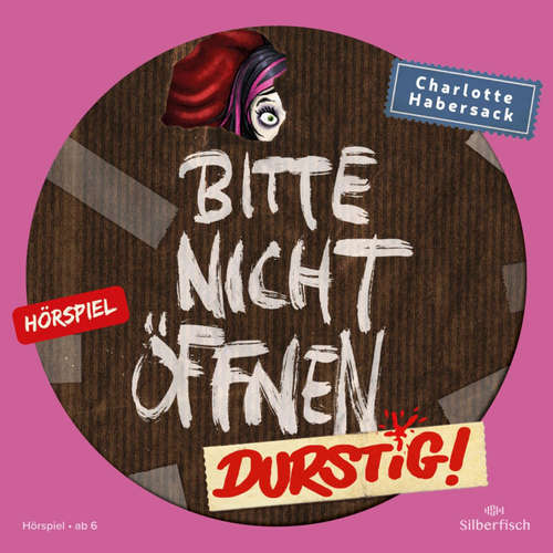 Hoerbuch Bitte nicht öffnen - Hörspiele 3: Durstig! Das Hörspiel - Charlotte Habersack - Derya Akyol