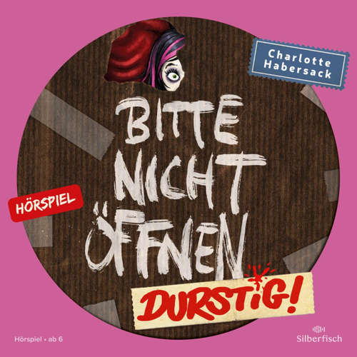 Hoerbuch Bitte nicht öffnen - Hörspiele 3: Durstig! Das Hörspiel - Charlotte Habersack - Corinna Dorenkamp