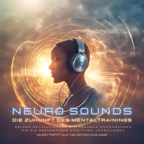 Hoerbuch Musik, die dein Gehirn liebt: Die Zukunft des Mentaltrainings - Musik trifft auf Neurotechnologie - NEURO SOUNDS Global Harmony Systems - NEURO SOUNDS Global Harmony Systems
