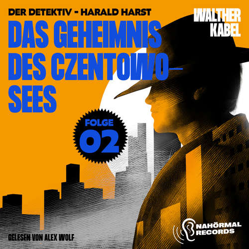 Hoerbuch Das Geheimnis des Czentowo-Sees (Der Detektiv-Harald Harst, Folge 2) - Walther Kabel - Alex Wolf
