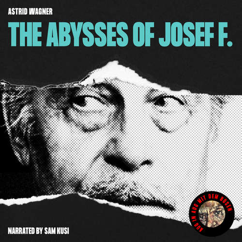 Audiobook The Abysses of Josef F. - Astrid Wagner - Sam Kusi