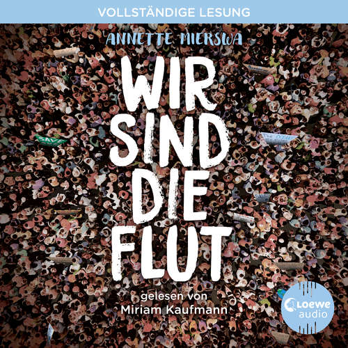Hoerbuch Wir sind die Flut - Annette Mierswa - Miriam Kaufmann