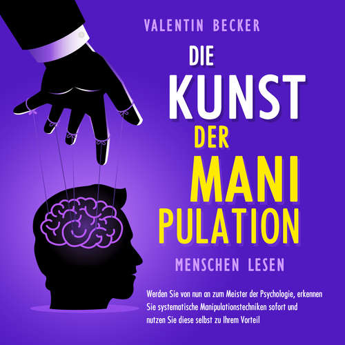 Hoerbuch Die Kunst der Manipulation - Menschen lesen: Werden Sie von nun an zum Meister der Psychologie, erkennen Sie systematische Manipulationstechniken sofort und nutzen Sie diese selbst zu Ihrem Vorteil - Valentin Becker - Sascha Haude