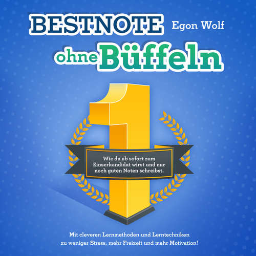 Hoerbuch Bestnote ohne Büffeln: Wie du ab sofort zum Einserkandidat wirst und nur noch guten Noten schreibst. Mit cleveren Lernmethoden und Lerntechniken zu weniger Stress, mehr Freizeit und mehr Motivation! - Egon Wolf - Stefan Bergmann