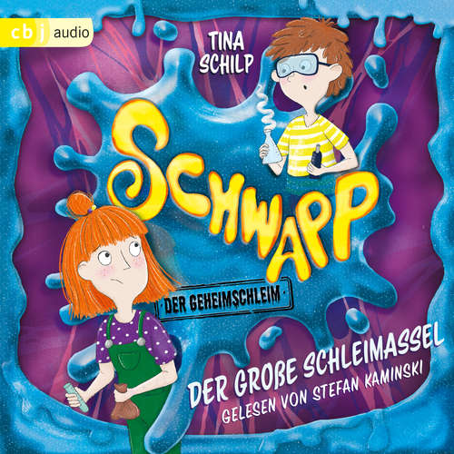 Hoerbuch Schwapp, der Geheimschleim - Der große Schleimassel - Tina Schilp - Stefan Kaminski