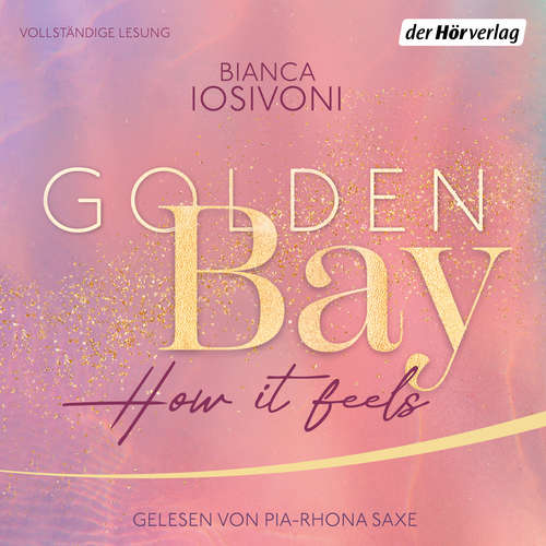 Hoerbuch Golden Bay − How it Feels - Bianca Iosivoni - Pia-Rhona Saxe