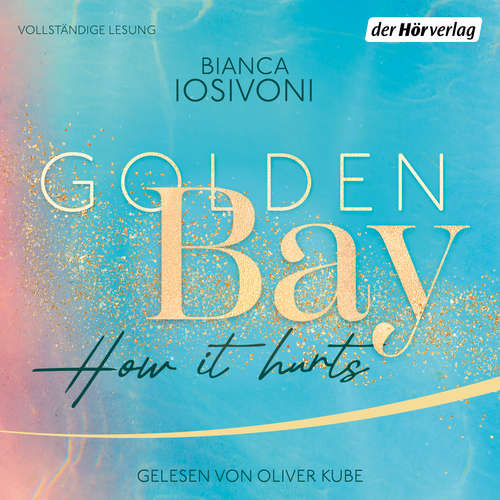 Hoerbuch Golden Bay − How it Hurts - Bianca Iosivoni - Oliver Kube