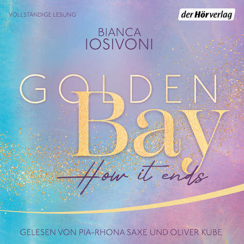 Hoerbuch Golden Bay − How it Ends - Bianca Iosivoni - Pia-Rhona Saxe