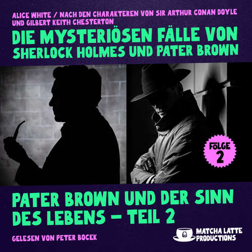 Hoerbuch Pater Brown und der Sinn des Lebens - Teil 2 (Die mysteriösen Fälle von Sherlock Holmes und Pater Brown, Folge 2) - Alice White - Peter Bocek