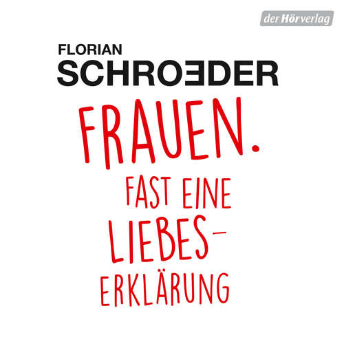 Hoerbuch Frauen. Fast eine Liebeserklärung - Florian Schroeder - Florian Schroeder
