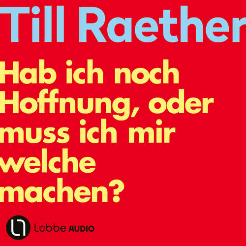 Hoerbuch Hab ich noch Hoffnung, oder muss ich mir welche machen? - Till Raether - Till Raether