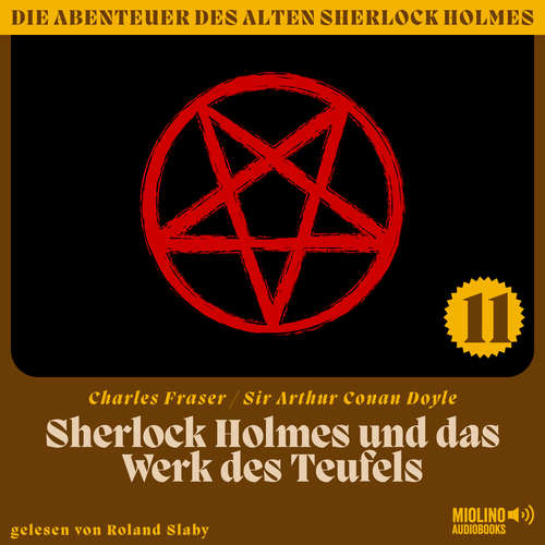 Hoerbuch Sherlock Holmes und das Werk des Teufels (Die Abenteuer des alten Sherlock Holmes, Folge 11) - Charles Fraser - Roland Slaby