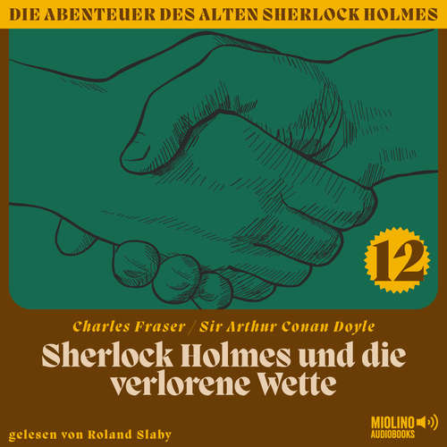 Hoerbuch Sherlock Holmes und die verlorene Wette (Die Abenteuer des alten Sherlock Holmes, Folge 12) - Sir Arthur Conan Doyle - Roland Slaby