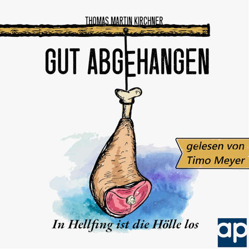 Hoerbuch Gut Abgehangen - In Hellfing ist die Hölle los - Thomas Martin Kirchner - Timo Meyer