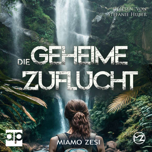 Hoerbuch Die geheime Zuflucht - Miamo Zesi - Stefanie Huber