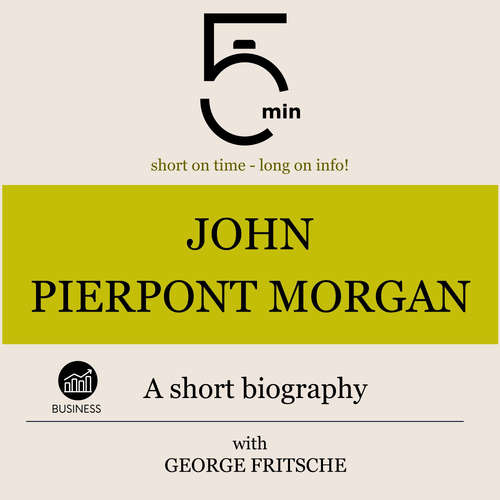 Audiobook John Pierpont Morgan: A short biography - 5 Minutes - George Fritsche